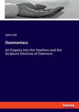 Deamoniacs: An Enquiry into the Heathen and the Scripture Doctrine of Daemons