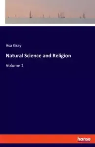 Natural Science and Religion: Volume 1