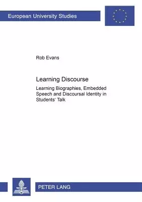 Learning Discourse : Learning Biographies, Embedded Speech and Discourse Identity in Students' Talk