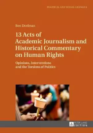 13 Acts of Academic Journalism and Historical Commentary on Human Rights: Opinions, Interventions and the Torsions of Politics