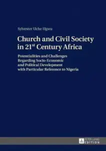 Church and Civil Society in 21st Century Africa: Potentialities and Challenges Regarding Socio-Economic and Political Development with Particular Refe