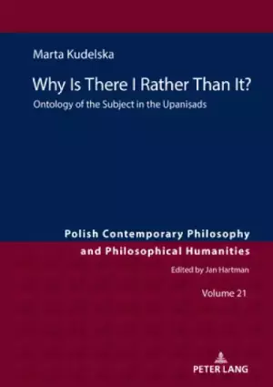 Why Is There I Rather Than It?: Ontology of the Subject in the Upaniṣads