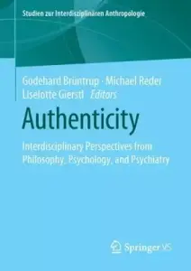 Authenticity: Interdisciplinary Perspectives from Philosophy, Psychology, and Psychiatry