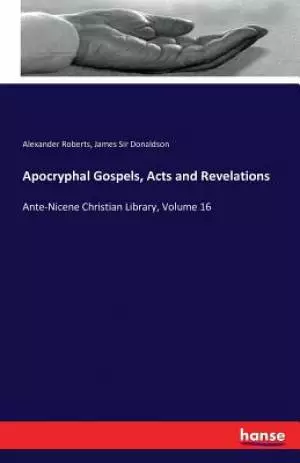 Apocryphal Gospels, Acts and Revelations