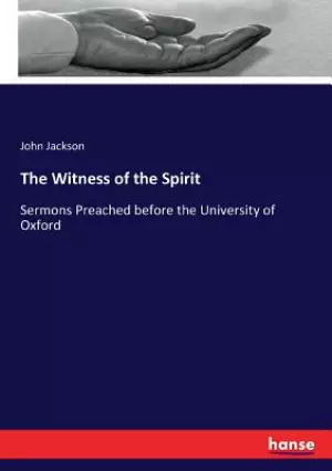 The Witness of the Spirit: Sermons Preached before the University of Oxford