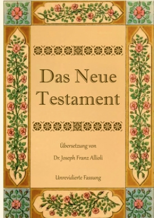 Neue Testament. Aus Der Vulgata Mit Bezug Auf Den Grundtext Neu Ubersetzt, Von Dr. Joseph Franz Allioli.