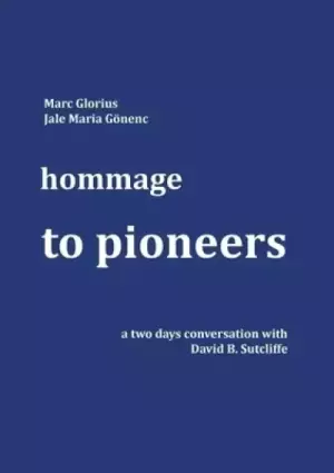 Hommage - to Pioneers:A two days conversation with David B. Sutcliffe