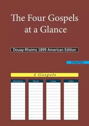 The Four Gospels at a Glance:Douay-Rheims 1899 American Edition