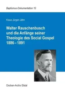 Walter Rauschenbusch Und Die Anfange Seiner Theologie Des Social Gospel 1886-1891
