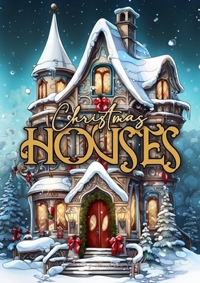 Christmas Houses Coloring Book for Adults: Christmas Decoration Coloring Book for adults grayscale Houses Coloring Book Christmas Grayscale Christmas