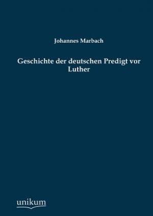 Geschichte Der Deutschen Predigt VOR Luther
