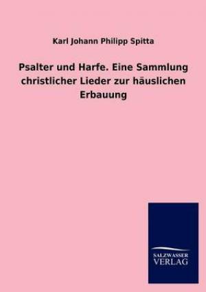 Psalter Und Harfe. Eine Sammlung Christlicher Lieder Zur Hauslichen Erbauung