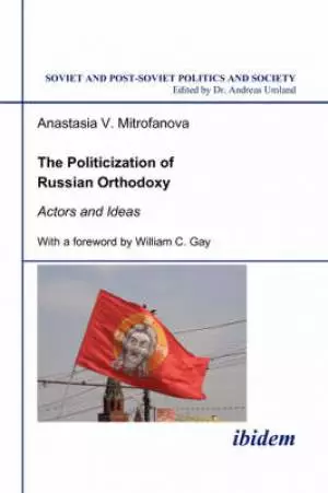 Politicization Of Russian Orthodoxy. Actors And Ideas