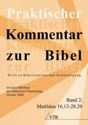 Praktischer Kommentar Zur Bibel: Hilfe Zu Bibelstudium Und Verkundigung and (Band 2: Matthaus 16,13-28,20)