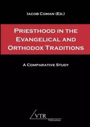Priesthood in the Evangelical and Orthodox Traditions: A Comparative Study