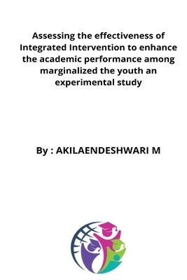 Assessing the effectiveness of Integrated Intervention to enhance the academic performance among marginalized the youth an experimental study