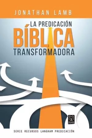La Predicacion Biblica Transformadora