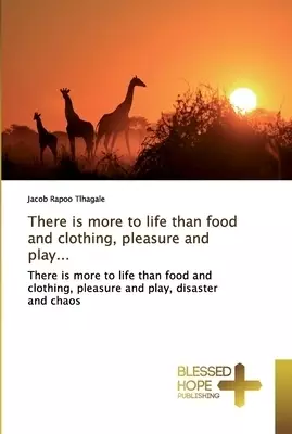 There is more to life than food and clothing, pleasure and play...