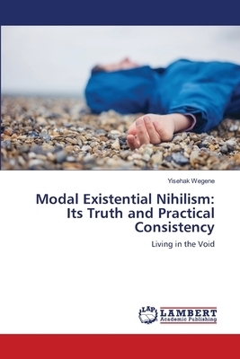 Modal Existential Nihilism: Its Truth and Practical Consistency