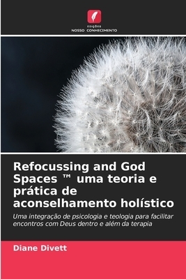 Refocussing And God Spaces (tm) Uma Teoria E Pratica De Aconselhamento Holistico