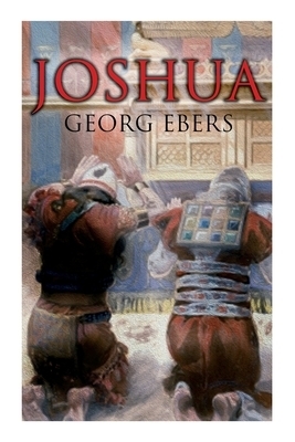 Joshua: Historical Novel - A Story of Biblical Times