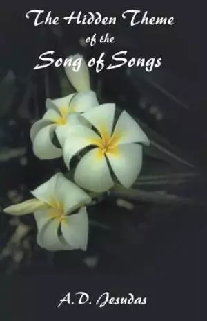 The Hidden Themeof the Song of Songs