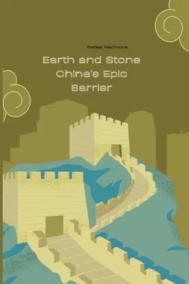 Earth and Stone: China's Epic Barrier