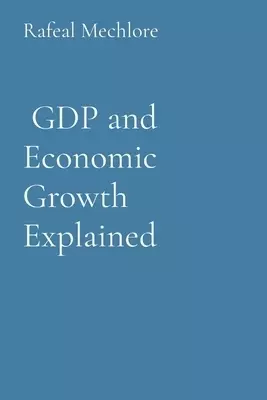 GDP and Economic Growth Explained