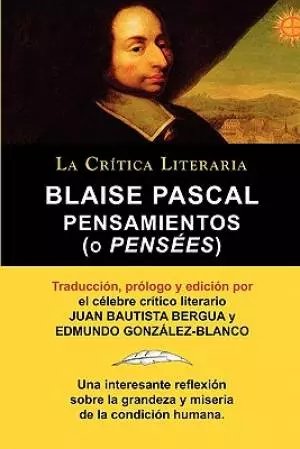 Blaise Pascal: Pensaminetos (O Pensees), Coleccion La Critica Literaria Por El Celebre Critico Literario Juan Bautista Bergua, Edicio