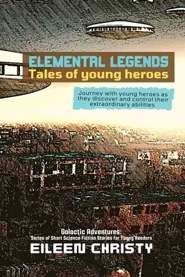 Elemental Legends-Tales of young heroes: Journey with young heroes as they discover and control their extraordinary abilities
