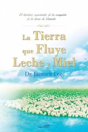 La Tierra que Fluye Leche y Miel: The Land Flowing with Milk and Honey (Spanish)