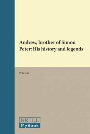 Andrew, Brother of Simon Peter: His History and Legends