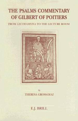 The Psalms Commentary of Gilbert of Poitiers: From Lectio Divina to the Lecture Room