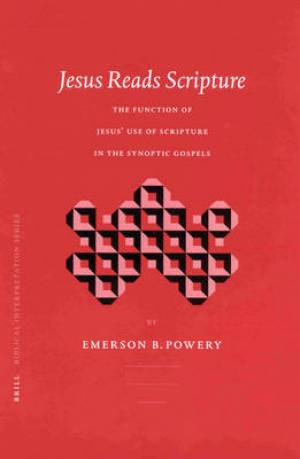 Jesus Reads Scripture: The Function of Jesus' Use of Scripture in the Synoptic Gospels