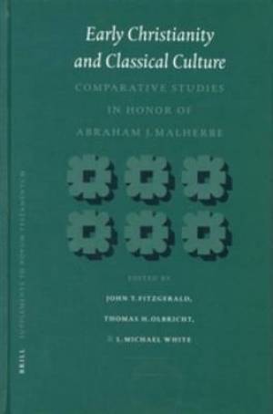 Early Christianity and Classical Culture: Comparative Studies in Honor of Abraham J. Malherbe