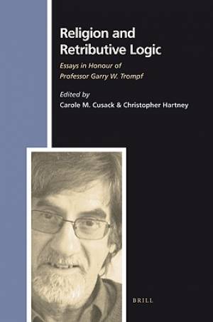 Religion and Retributive Logic: Essays in Honour of Professor Garry W. Trompf