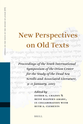 New Perspectives on Old Texts: Proceedings of the Tenth International Symposium of the Orion Center for the Study of the Dead Sea Scrolls and Associat