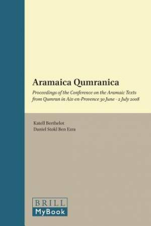 Aramaica Qumranica: Proceedings of the Conference on the Aramaic Texts from Qumran in Aix-En-Provence 30 June - 2 July 2008