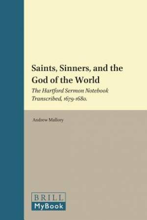 Saints, Sinners, and the God of the World: The Hartford Sermon Notebook Transcribed, 1679-1680