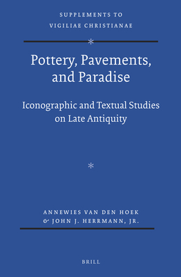 Pottery, Pavements, and Paradise: Iconographic and Textual Studies on Late Antiquity