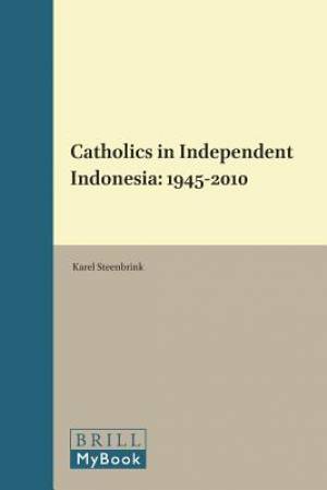 Catholics in Independent Indonesia: 1945-2010