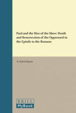 Paul and the Rise of the Slave: Death and Resurrection of the Oppressed in the Epistle to the Romans
