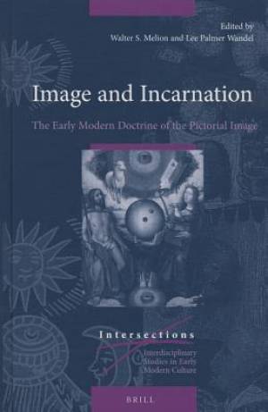 Image and Incarnation: The Early Modern Doctrine of the Pictorial Image
