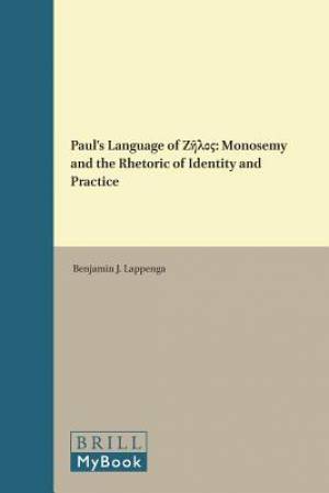 Paul's Language of Ζῆλος: Monosemy and the Rhetoric of Identity and Practice