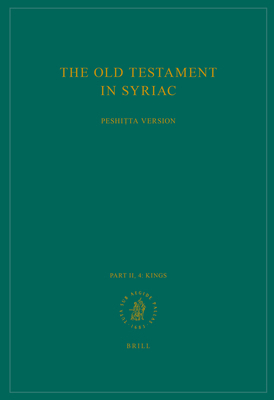 The Old Testament in Syriac According to the Peshiṭta Version, Part II Fasc. 4. Kings: Edited on Behalf of the International Organization for th