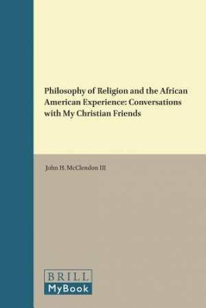 Philosophy of Religion and the African American Experience: Conversations with My Christian Friends