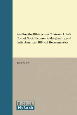 Reading the Bible Across Contexts: Luke's Gospel, Socio-Economic Marginality, and Latin American Biblical Hermeneutics