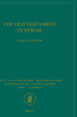 The Old Testament in Syriac According to the Peshiṭta Version, Part IV Fasc. 6. Canticles or Odes; Prayer of Manasseh; Apocryphal Psalms; Psalms