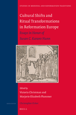 Cultural Shifts and Ritual Transformations in Reformation Europe: Essays in Honor of Susan C. Karant-Nunn
