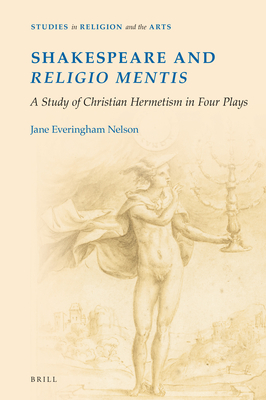 Shakespeare and Religio Mentis: A Study of Christian Hermetism in Four Plays